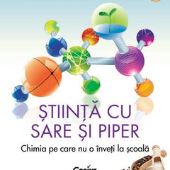Știința cu sare și piper. Chimia pe care nu o înveți la școală