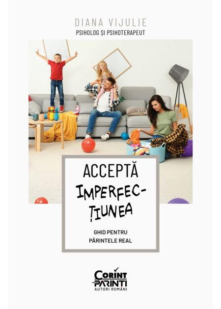 Accepta imperfectiunea. Ghid pentru parintele real